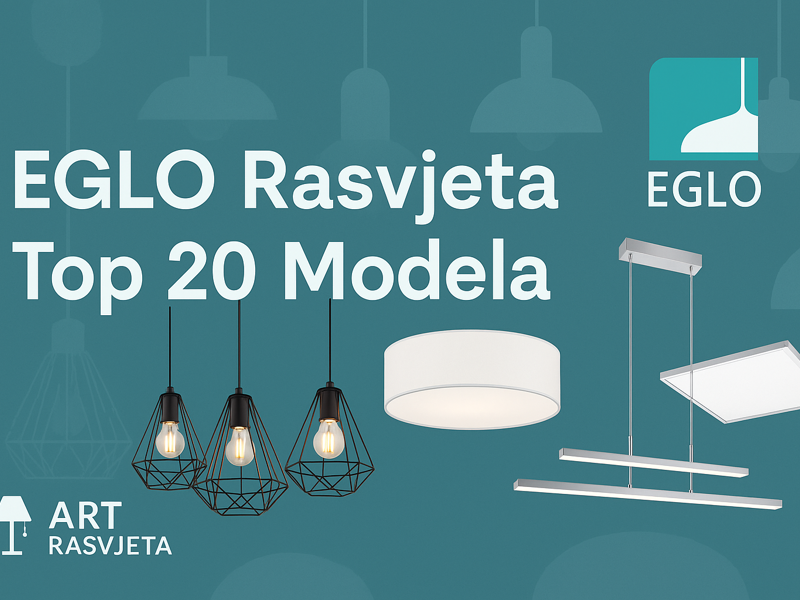 Eglo Rasvjeta: Top 20 Modela Koji će Transformirati Vaš Dom